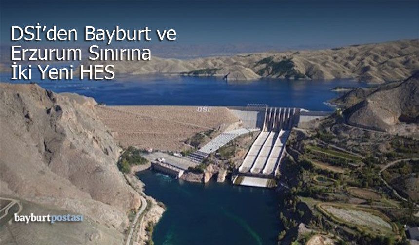 DSİ'den Bayburt ve Erzurum Sınırına İki Yeni HES