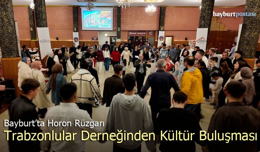 Bayburt’ta Horon Rüzgarı: Trabzonlular Derneği’nden Kültür Buluşması