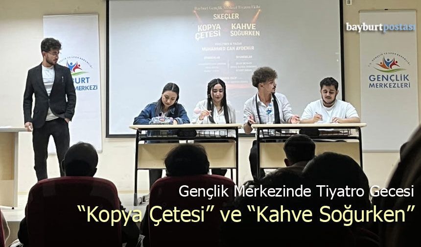 Bayburt Gençlik Merkezi’nde Tiyatro Gecesi: “Kopya Çetesi” ve “Kahve Soğurken”