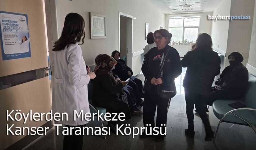Bayburt'ta Köylerden Merkeze Kanser Taraması Köprüsü