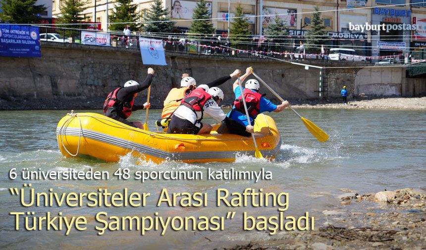 Bayburt’ta ’Üniversiteler Arası Rafting Türkiye Şampiyonası’ başladı