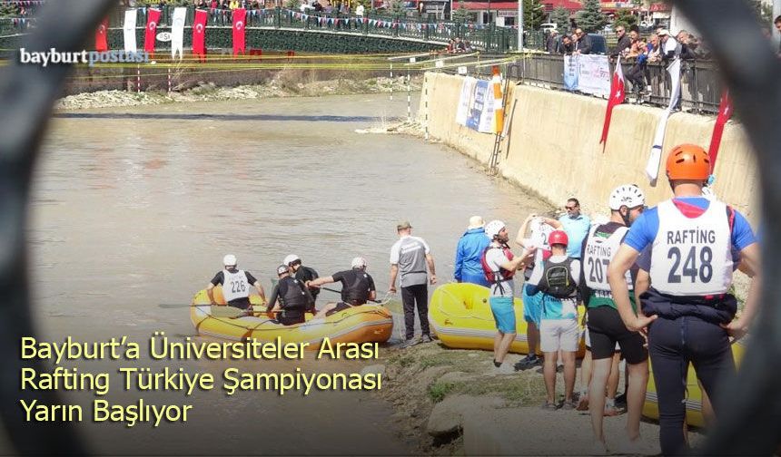 Bayburt’ta Üniversiteler Arası Rafting Türkiye Şampiyonası yarın başlıyor