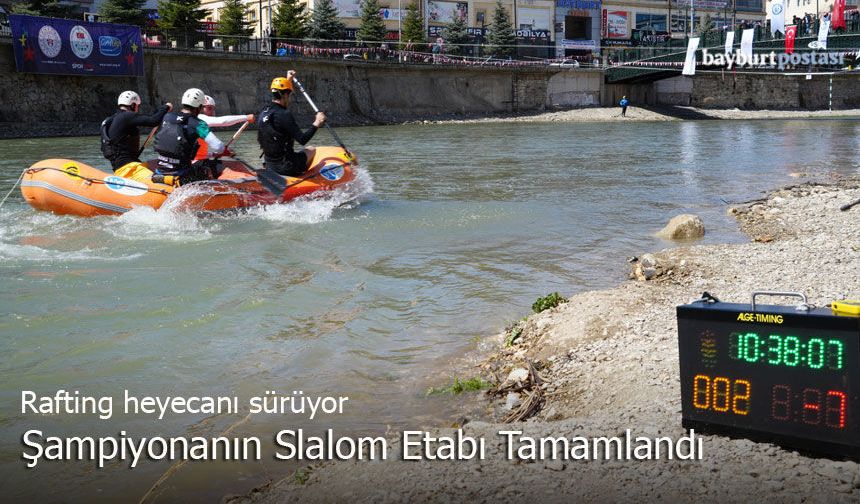 Üniversiteler Arası Rafting Şampiyonası’nda Slalom Etabı Tamamlandı