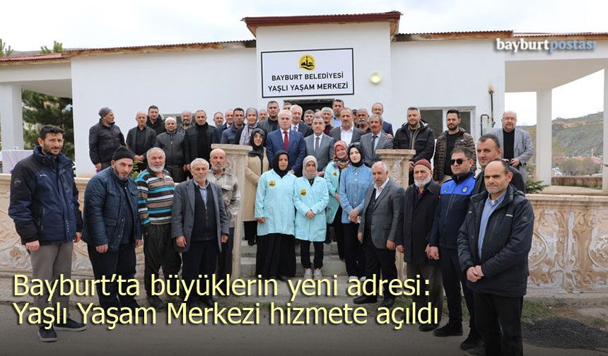 Bayburt’ta Büyüklerin Yeni Adresi: Yaşlı Yaşam Merkezi Açıldı