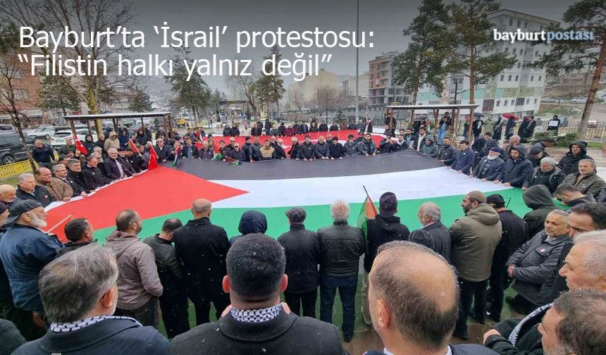 Bayburt’ta 'İsrail' protestosu: "Filistin halkı yalnız değil"