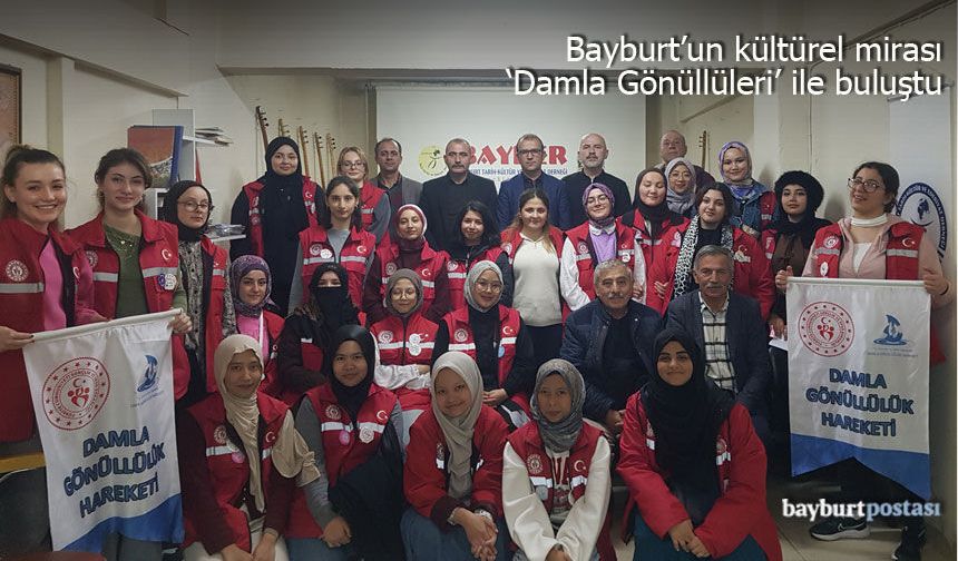 Bayburt'un kültürel mirası, 'Damla Gönüllüleri' ile buluştu