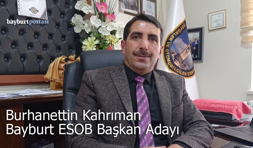 Burhanettin Kahrıman Bayburt ESOB Başkanlığına Adaylığını Açıkladı