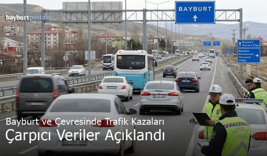Bayburt ve Çevresinde Trafik Kazaları: Çarpıcı Veriler Açıklandı