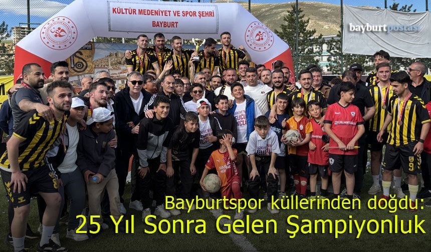 Bayburtspor adeta küllerinden doğdu: 25 yıl sonra şampiyon!