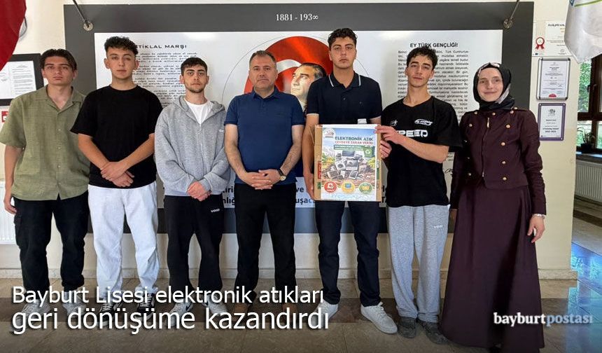 Bayburt Lisesi elektronik atıkları geri dönüşüme kazandırdı