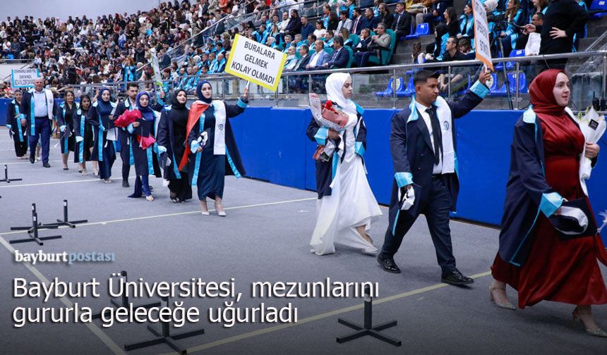 Bayburt Üniversitesi, mezunlarını gururla geleceğe uğurladı