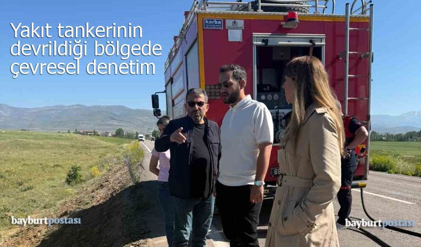 Bayburt’ta yakıt tankerinin devrildiği bölgede inceleme yapıldı