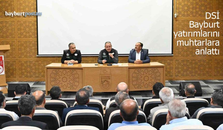 DSİ'den Bayburt'ta 60 Muhtarla yatırımları konuştu
