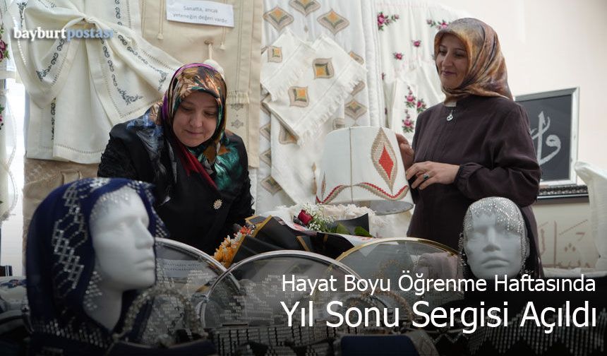 Bayburt'ta Hayat Boyu Öğrenme Haftası Coşkusu: Yıl Sonu Sergisi Açıldı