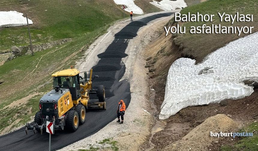 Karayolları, Balahor Yaylası yolunu asfaltlıyor