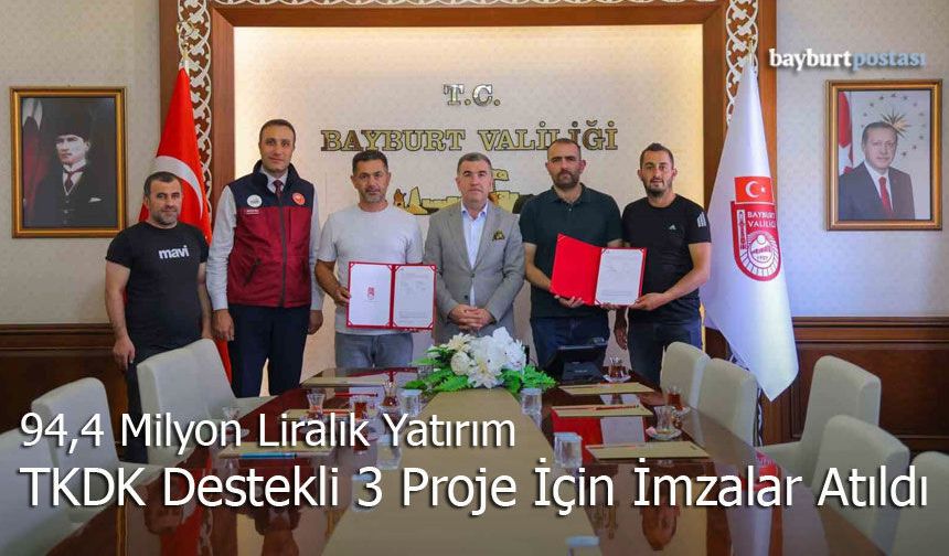 Bayburt’ta 94,4 Milyon Liralık Yatırım: TKDK Destekli 3 Proje İçin İmzalar Atıldı