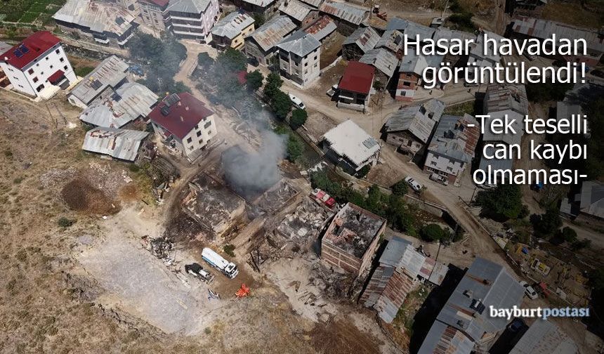 Bayburt'ta 8 yapı küle döndü, hasar havadan görüntülendi!