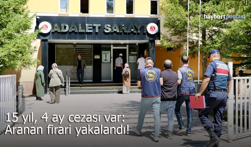 Bayburt’ta aranan firari yakalandı: 15 yıl 4 ay cezası var!
