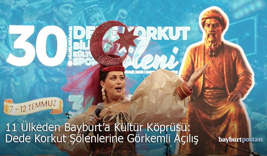 11 Ülkeden Bayburt'a Kültür Köprüsü: Dede Korkut Şölenleri Başladı