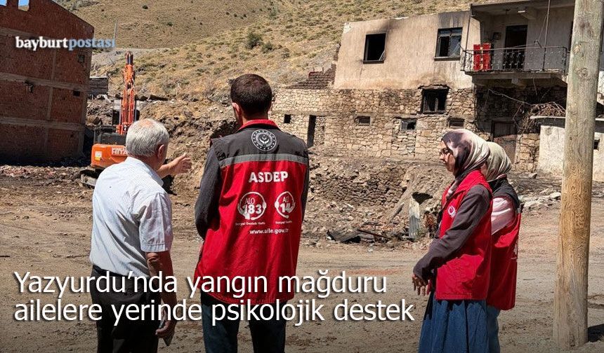 Yazyurdu’nda yangın mağduru ailelere yerinde psikolojik destek