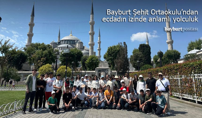 Bayburt Şehitler Ortaokulu'ndan Ecdadın İzinde Anlamlı Yolculuk