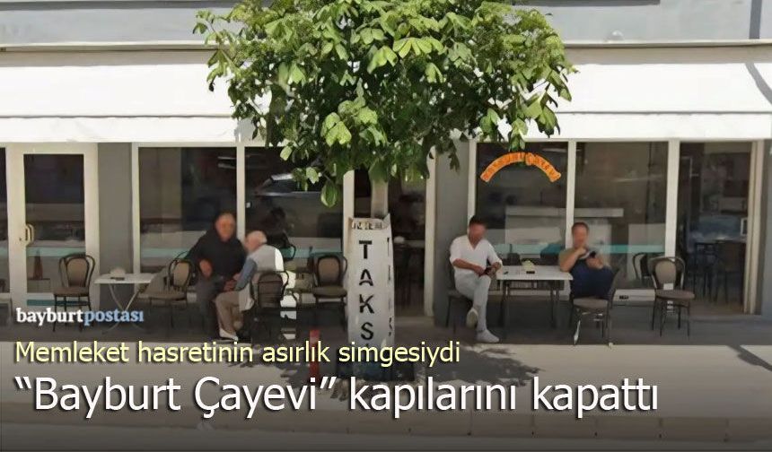 Memleket hasretinin asırlık simgesiydi: Çorum'daki 'Bayburt Çayevi' kapılarını kapattı