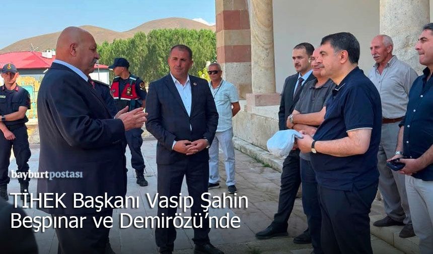 TİHEK Başkanı Vasip Şahin, Beşpınar, Gökçedere ve Demirözü'nde