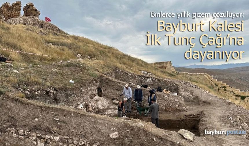 Binlerce yıllık gizem çözülüyor: Bayburt Kalesi İlk Tunç Çağı’na dayanıyor