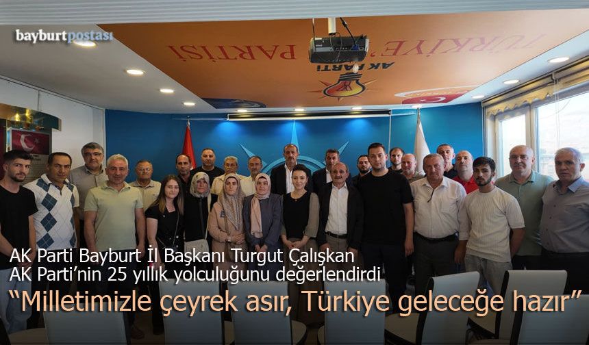 AK Parti Bayburt İl Başkanı Turgut Çalışkan: "Milletimizle Çeyrek Asır, Türkiye Geleceğe Hazır"