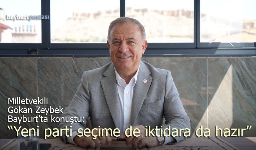 Milletvekili Gökan Zeybek Bayburt'ta konuştu: "Yeni Parti seçime de iktidara da hazır"