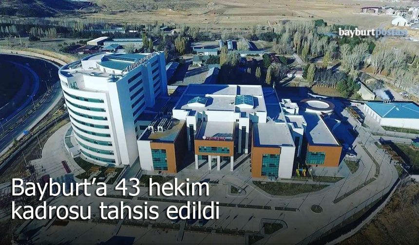 Bayburt sağlığına 43 yeni hekim kadrosu tahsis edildi