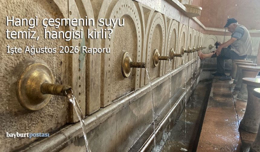 Bayburt’ta hangi çeşmenin suyu temiz, hangisi kirli?