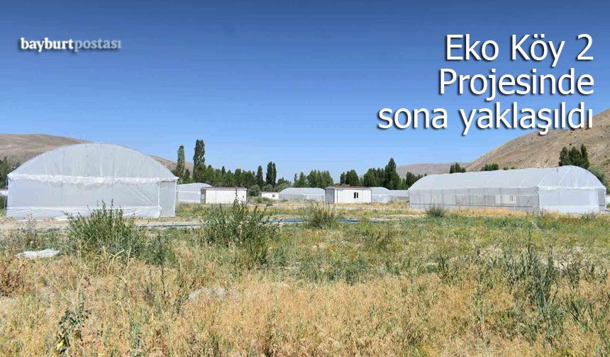 Bayburt’ta "Eko Köy 2" Projesi’nde sona yaklaşıldı