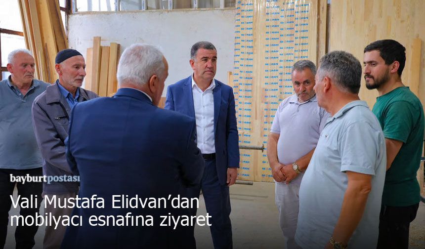 Bayburt Valisi Mustafa Eldivan’dan Mobilyacı Esnafına Ziyaret