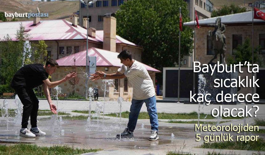 Bayburt’ta sıcaklık kaç derece olacak? Meteoroloji'den 5 günlük rapor