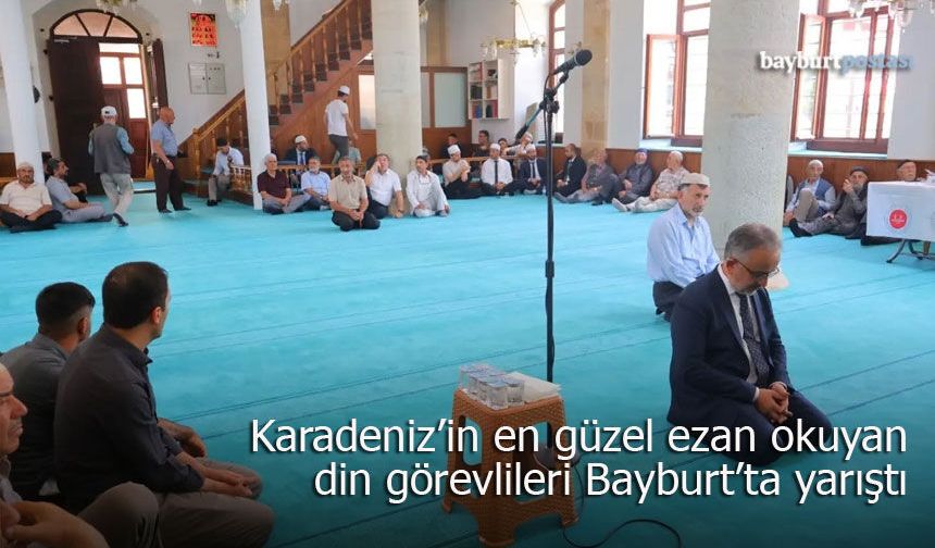 Karadeniz’in en güzel ezan okuyan din görevlileri Bayburt’ta yarıştı