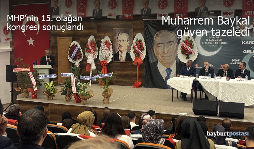 MHP Bayburt 15. Olağan il kongresinde Muharrem Baykal güven tazeledi