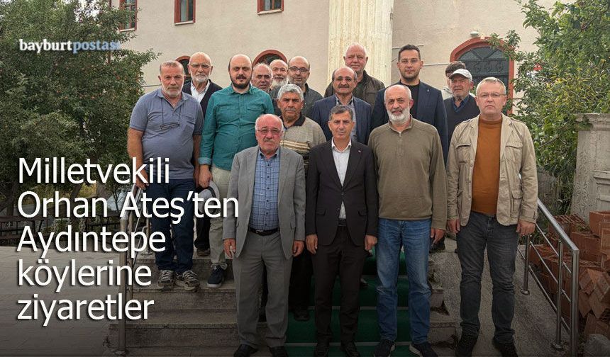 Milletvekili Orhan Ateş'ten Aydıntepe köylerine ziyaretler