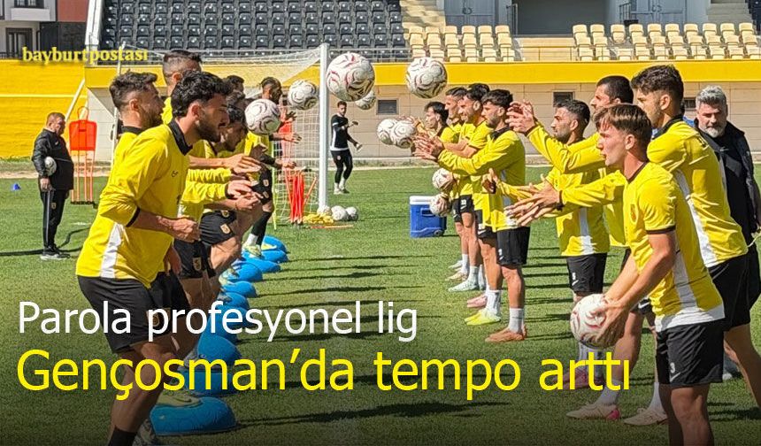 Bayburtspor’da parola profesyonel lig: Gençosman’da antrenman temposu arttı
