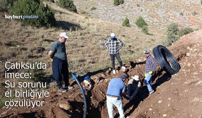 Çatıksu köyünde imece ruhu: Su sorununu el birliğiyle çözüyorlar!