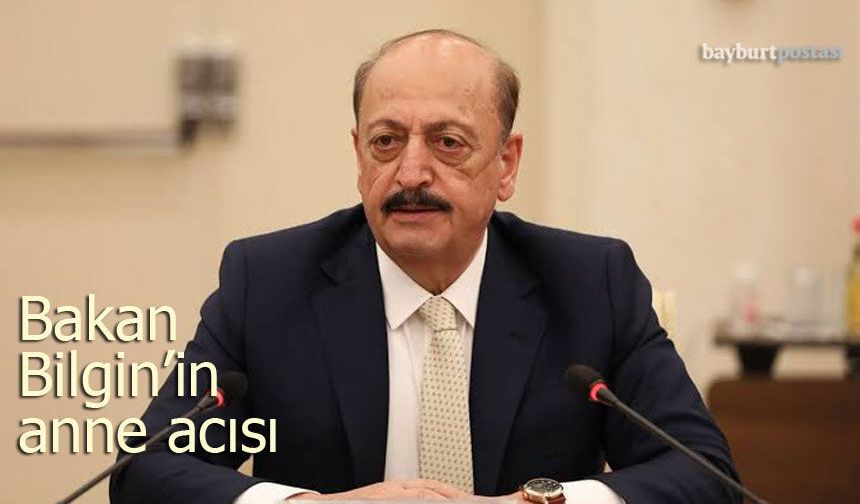 Bakan Vedat Bilgin’in acı günü: Annesi Gülhanım Bilgin hayatını kaybetti