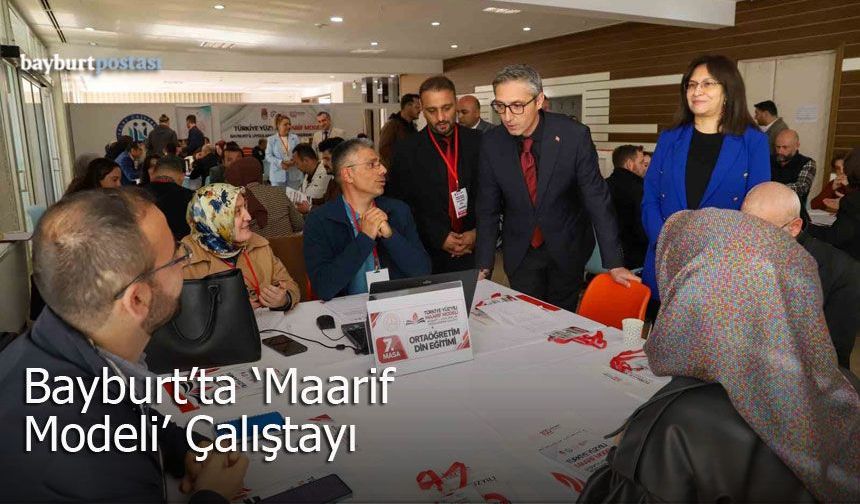Bayburt'ta "Maarif Modeli" Çalıştayı