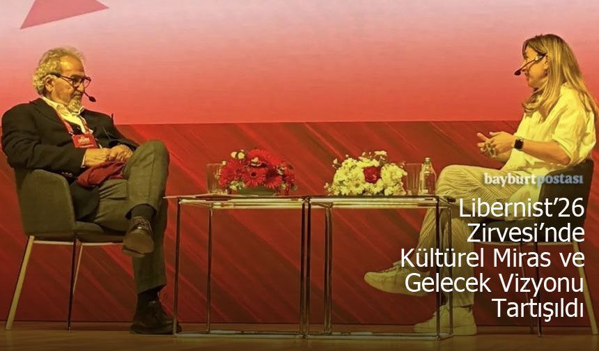 Liberist’26 Zirvesi’nde Kültürel Miras ve Gelecek Vizyonu Tartışıldı
