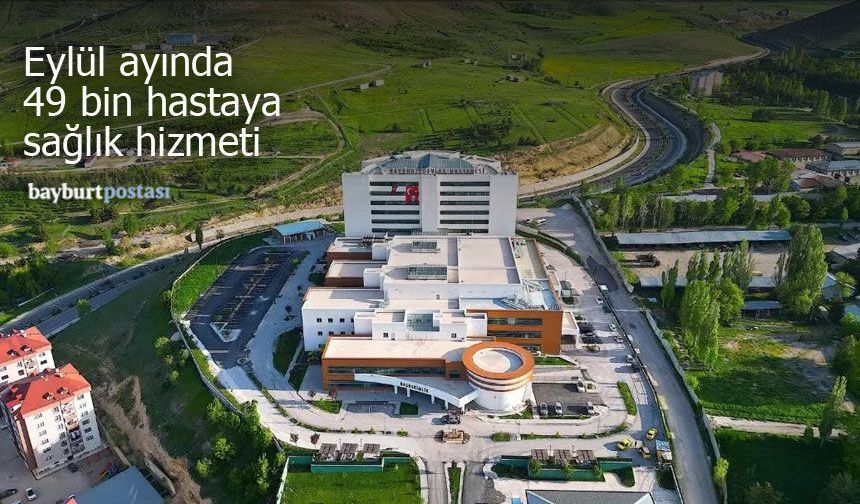 Bayburt Devlet Hastanesinden Eylül Ayında 49 Bin Hastaya Sağlık Hizmeti