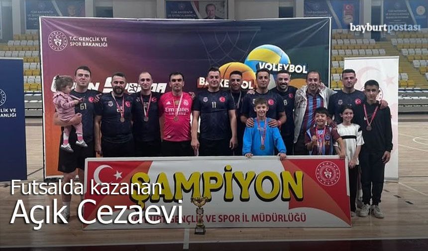 Bayburt’ta Futsal Heyecanı: Şampiyon Açık Cezaevi