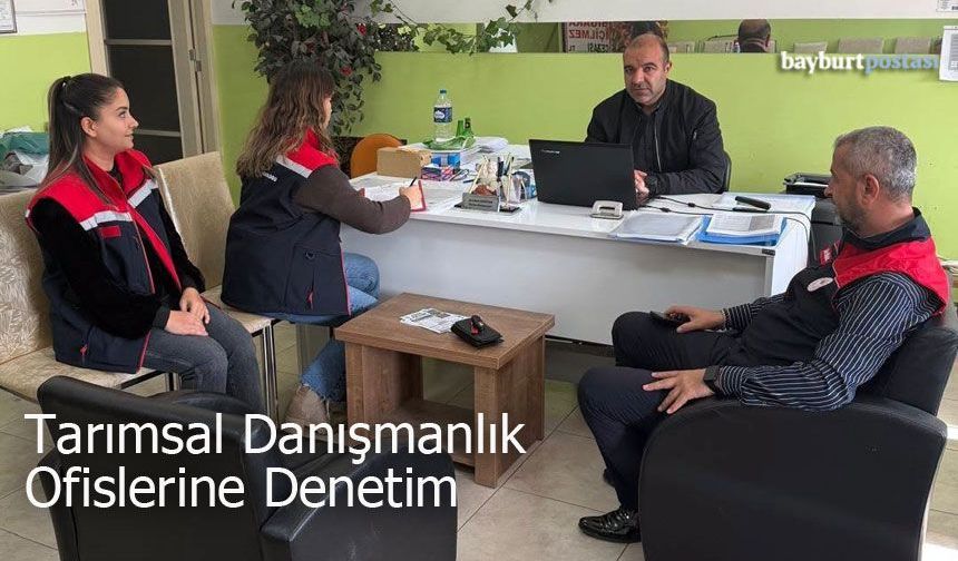 Bayburt’ta Tarımsal Danışmanlık Ofislerine Denetim