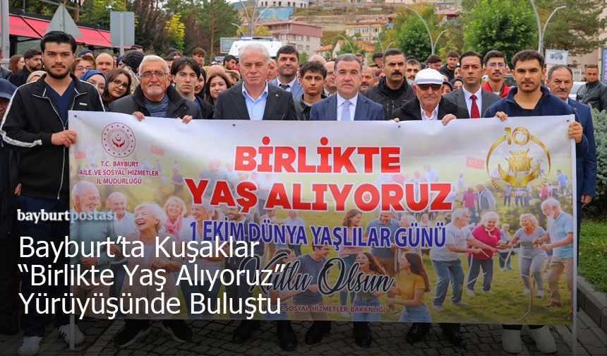 Bayburt’ta Kuşaklar "Birlikte Yaş Alıyoruz" Yürüyüşünde Buluştu