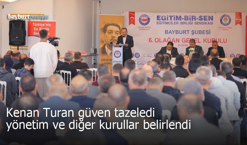 Eğitim Bir-Sen Bayburt Şubesi'nde Kenan Turan güven tazeledi, yönetimi belli oldu