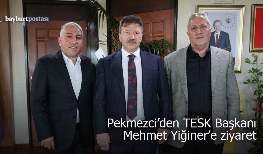 İbrahim Pekmezci’den TESK Başkanı Mehmet Yiğiner’e Ziyaret